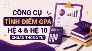Công cụ Tính điểm GPA Hệ 4 & Hệ 10 Chuẩn Thông Tư