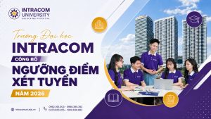 Trường Đại học Intracom công bố ngưỡng điểm xét tuyển năm 2026