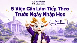 Đã trúng tuyển INU?  5 Việc Cần Làm Tiếp Theo Trước Ngày Nhập Học