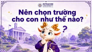 Chọn Trường Cho Con: Đừng Chỉ Nhìn Vào Điểm Chuẩn