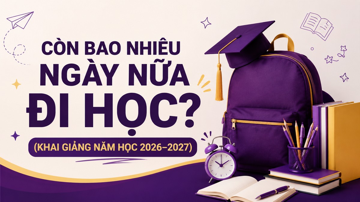 Còn bao nhiêu ngày nữa đi học? (Khai giảng năm học 2026–2027)