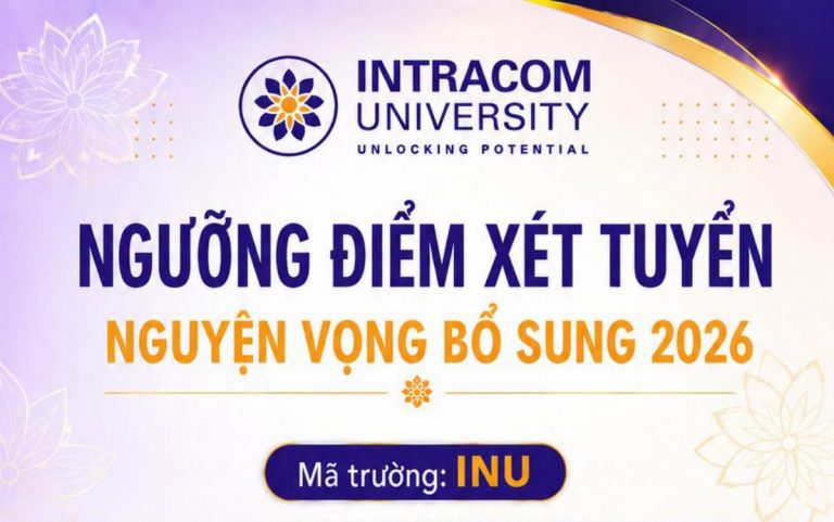 Trường Đại học Intracom công bố ngưỡng điểm xét tuyển nguyện vọng bổ sung năm 2026