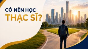 Giải đáp: Có nên học thạc sĩ không? Học thạc sĩ có khó không?