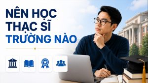 Nên học thạc sĩ trường nào? Danh sách các trường uy tín nhất
