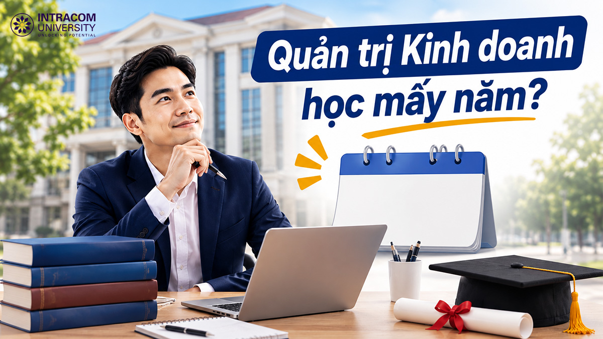 Quản trị Kinh doanh học mấy năm? Điều kiện học tại Intracom University 2 Quản trị Kinh doanh học mấy năm