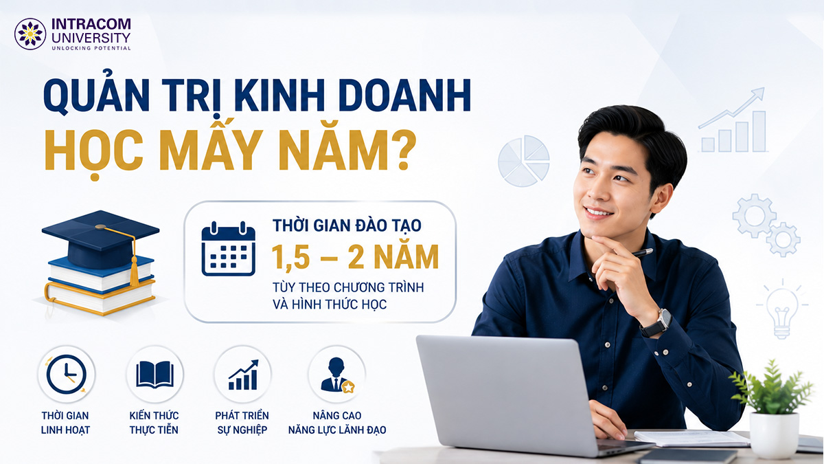 Quản trị Kinh doanh học mấy năm? Điều kiện học tại Intracom University
