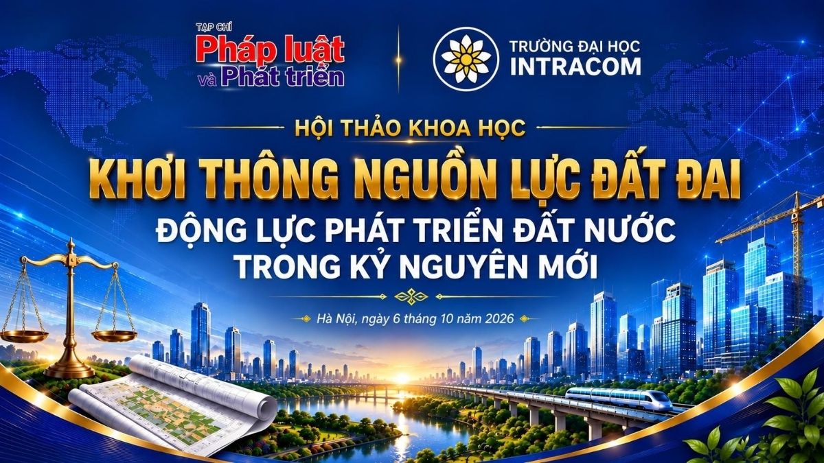 Hội thảo khoa học quốc gia: Khơi thông nguồn lực đất đai – Động lực phát triển đất nước trong kỷ nguyên mới