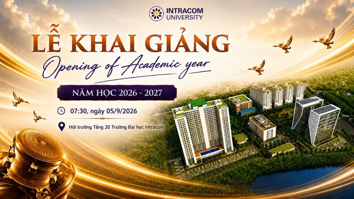 [THÔNG BÁO] LỄ KHAI GIẢNG NĂM HỌC 2026 – 2027 CỦA TRƯỜNG ĐẠI HỌC INTRACOM