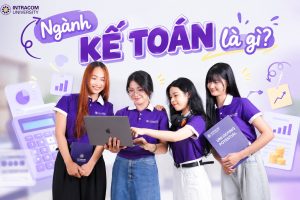 Ngành Kế toán là gì? Học gì, ra trường làm gì?