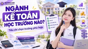 Ngành Kế Toán Học Trường Nào? Top 15 Cơ Sở Đào Tạo Tại Hà Nội