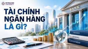 Giải mã: Tài chính ngân hàng là gì? Cẩm nang chọn chuyên ngành & Cơ hội làm việc tại Tập đoàn Đa quốc gia